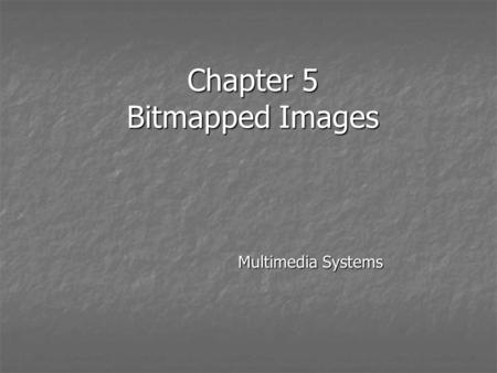 Chapter 5 Bitmapped Images Multimedia Systems. Key Points For displayed images, physical dimension = pixel dimension/device resolution. For displayed.