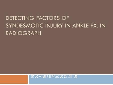 Detecting factors of Syndesmotic injury in Ankle Fx. in radiograph