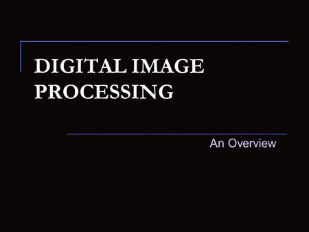 DIGITAL IMAGE PROCESSING