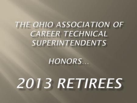 54 Years in Education 37 Years as Superintendent Worked as a school custodian, coach, assistant principal, elementary principal, ESC assistant superintendent.