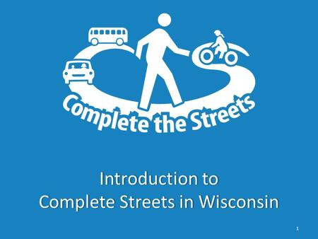 Introduction to Complete Streets in Wisconsin 1. What are Complete Streets?What are Complete Streets? 2 Complete Streets are safe, comfortable, and convenient.