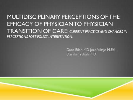 MULTIDISCIPLINARY PERCEPTIONS OF THE EFFICACY OF PHYSICIAN TO PHYSICIAN TRANSITION OF CARE: CURRENT PRACTICE AND CHANGES IN PERCEPTIONS POST POLICY INTERVENTION.