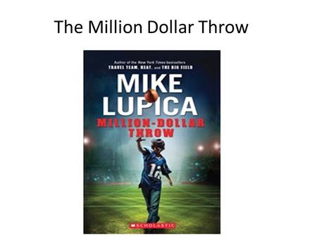 The Million Dollar Throw. What the story is about. The Million Dollar Throw is about a boy named Nate who is a QB on his football team, the Valley Patriots.