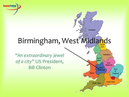 Birmingham, West Midlands “An extraordinary jewel of a city” US President, Bill Clinton.