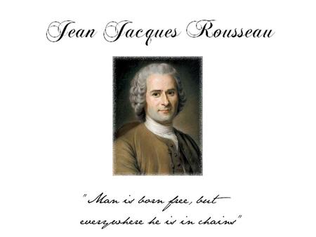 Born 28th of June 1712 Rousseau was orphaned at the age of 10, and brought up by his devout Christian aunt and uncle, which spurred his hatred of authority/