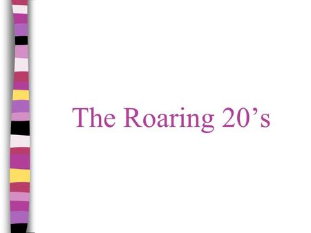 The Roaring 20’s. America in the 1920s ■America was changed by the industrialism of the Gilded Age & the economic boom of WWI ■During the 1920s: –The.