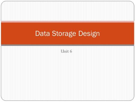 Unit 6 Data Storage Design. Key Concepts 1. Database overview 2. SQL review 3. Designing fields 4. Denormalization 5. File organization 6. Object-relational.