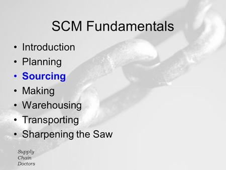 Supply Chain Doctors SCM Fundamentals Introduction Planning Sourcing Making Warehousing Transporting Sharpening the Saw.