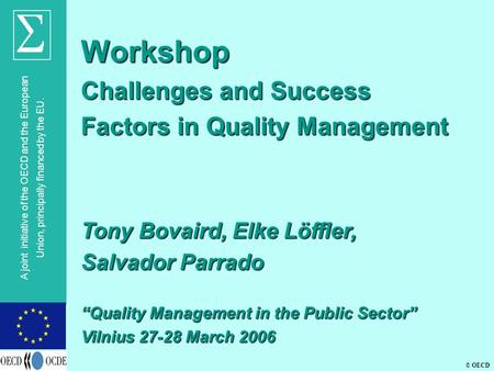 © OECD A joint initiative of the OECD and the European Union, principally financed by the EU. Workshop Challenges and Success Factors in Quality Management.