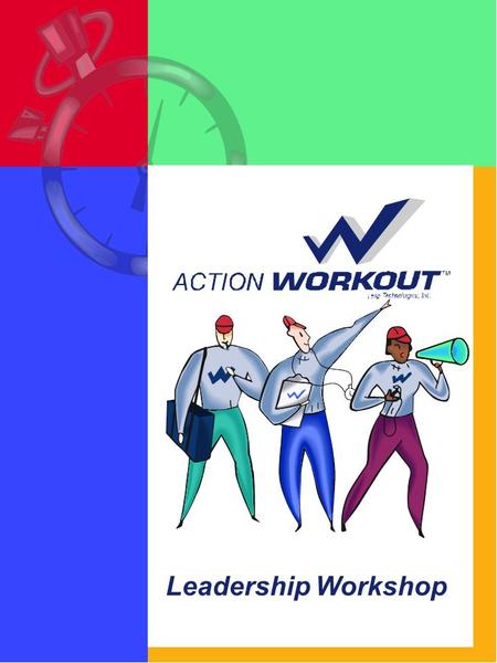 Leadership Workshop. Workshop 1999 Leap Technologies, Inc Welcome to the Action Workout Leadership Workshop! Our Purpose To provide sponsor managers and.