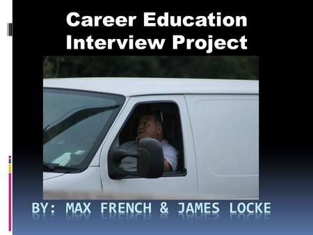 Career Education Interview Project. “My name is Lee Locke and my career is being a Courier for Cross Town Deliveries. ”