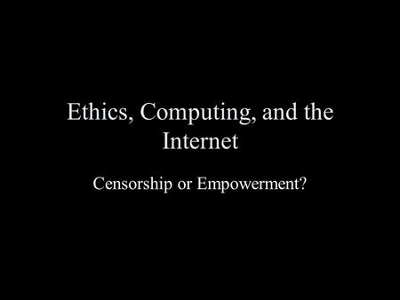 Ethics, Computing, and the Internet