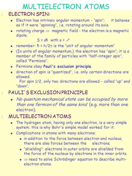 MULTIELECTRON ATOMS l ELECTRON SPIN: Electron has intrinsic angular momentum - “spin”; it behaves as if it were “spinning”, i.e. rotating around its axis.