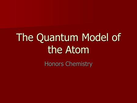 The Quantum Model of the Atom