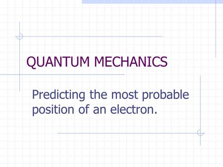 QUANTUM MECHANICS Predicting the most probable