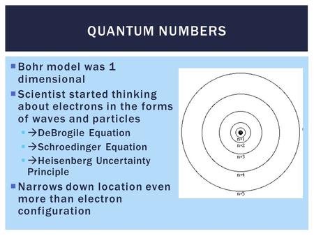  Bohr model was 1 dimensional  Scientist started thinking about electrons in the forms of waves and particles  DeBrogile Equation  Schroedinger Equation.