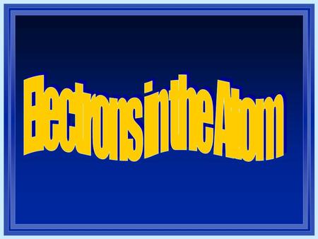 Electrons in the Atom l Thomson: discovered the electron l Rutherford: electrons like planets around the sun l Experiments: bright – line spectra of the.