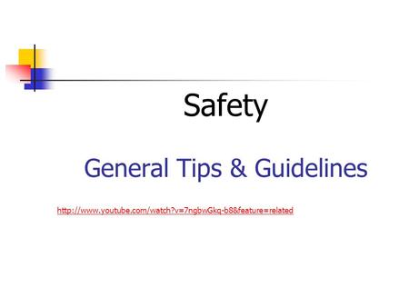 Safety General Tips & Guidelines