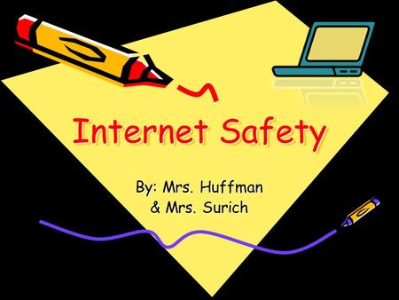 Internet Safety By: Mrs. Huffman & Mrs. Surich. What Is The Internet?