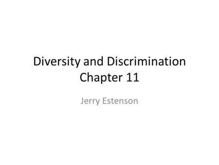 Diversity and Discrimination Chapter 11 Jerry Estenson.