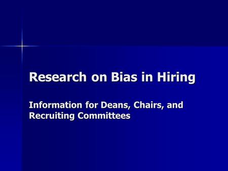 Research on Bias in Hiring Information for Deans, Chairs, and Recruiting Committees.