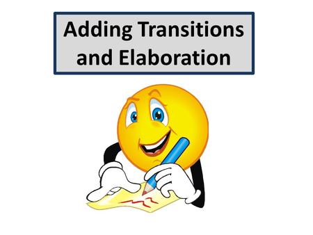 Adding Transitions and Elaboration. Commonly Used Transitions.