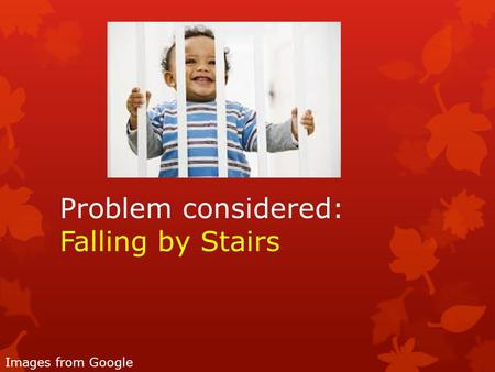 Problem considered: Falling by Stairs Images from Google.