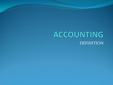 DEFINITION. The American Accounting Association defines Accounting as follows: