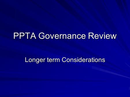 PPTA Governance Review Longer term Considerations.