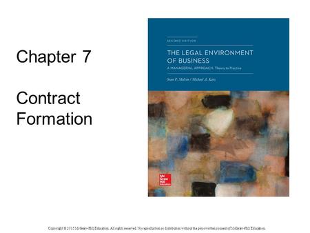 Chapter 7 Contract Formation Copyright © 2015 McGraw-Hill Education. All rights reserved. No reproduction or distribution without the prior written consent.