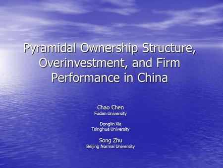 Pyramidal Ownership Structure, Overinvestment, and Firm Performance in China Chao Chen Fudan University Donglin Xia Tsinghua University Song Zhu Beijing.