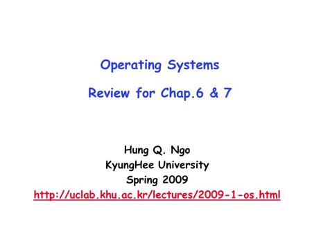 Operating Systems Review for Chap.6 & 7 Hung Q. Ngo KyungHee University Spring 2009