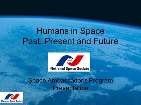 Humans in Space Past, Present and Future Space Ambassador’s Program Presentation.