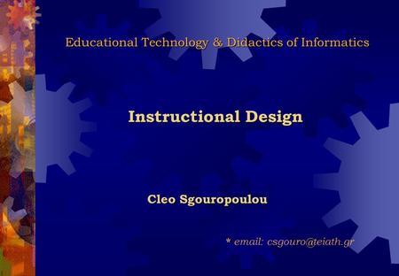 Cleo Sgouropoulou *   Educational Technology & Didactics of Informatics Educational Technology & Didactics of Informatics Instructional.