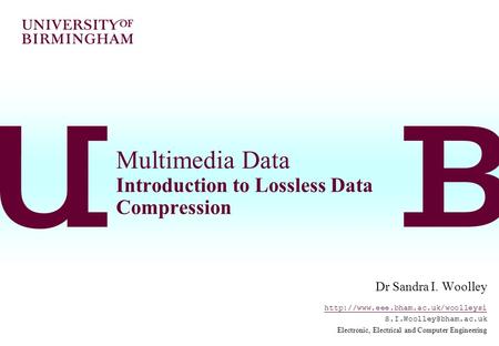 Multimedia Data Introduction to Lossless Data Compression Dr Sandra I. Woolley  Electronic, Electrical.