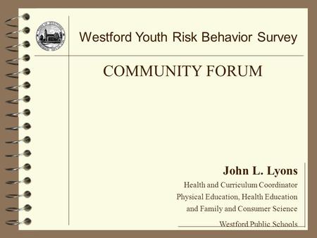 John L. Lyons Health and Curriculum Coordinator Physical Education, Health Education and Family and Consumer Science Westford Public Schools Westford Youth.