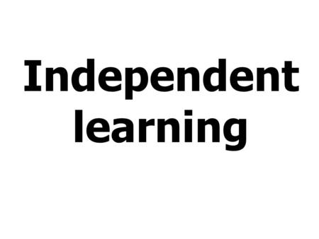 Independent learning. The research and thinking behind how we teach, learn and develop independent learners.