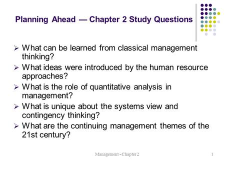 Management - Chapter 21 Planning Ahead — Chapter 2 Study Questions  What can be learned from classical management thinking?  What ideas were introduced.