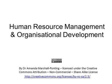 Human Resource Management & Organisational Development By Dr Amanda Marshall-Ponting – licensed under the Creative Commons Attribution – Non-Commercial.