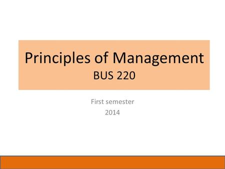 Principles of Management BUS 220 First semester 2014.