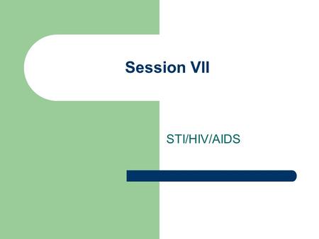 Session VII STI/HIV/AIDS. Definition of STDs and STIs.