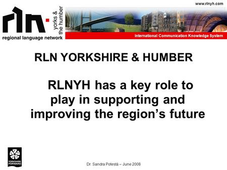 International Communication Knowledge System Dr. Sandra Potestá – June 2008 www.rlnyh.com RLNYH has a key role to play in supporting and improving the.