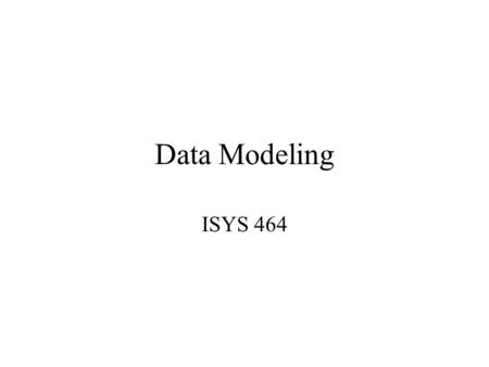 Data Modeling ISYS 464.