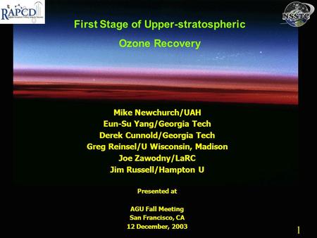 1 1 First Stage of Upper-stratospheric Ozone Recovery Mike Newchurch/UAH Eun-Su Yang/Georgia Tech Derek Cunnold/Georgia Tech Greg Reinsel/U Wisconsin,