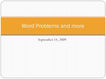 September 14, 2009 Word Problems and more. Objectives Content Objectives Students will review problem solving methods. Students will review fractions.