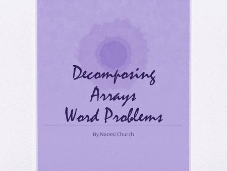 Decomposing Arrays Word Problems By Naomi Church.