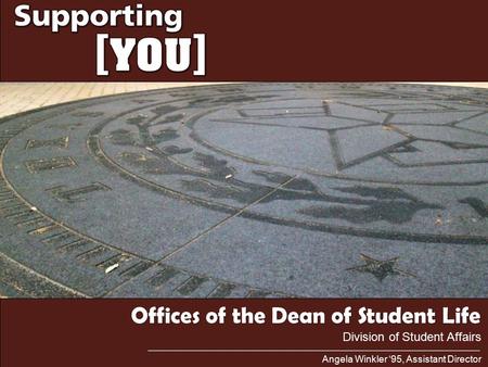 Offices of the Dean of Student Life Angela Winkler ‘95, Assistant Director Division of Student Affairs.