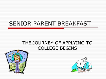 THE JOURNEY OF APPLYING TO COLLEGE BEGINS SENIOR PARENT BREAKFAST.