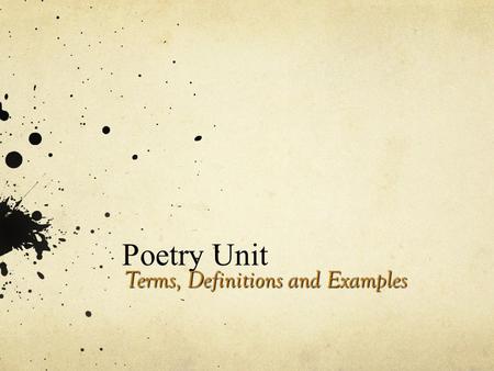 Poetry Unit Terms, Definitions and Examples Dialect - a version of a language spoken by the people of a particular place, time, or social group Ex: ya.