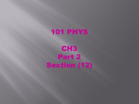 101 PHYS CH3 Part 2 Section (12) understand Friction Force. Draw free-body diagrams for objects at rest and in motion with Friction Force. Apply your.